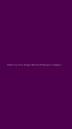 Tampilan Antarmuka Aplikasi Pokertulip Situs Dengan Metode Pembayaran Lengkap - 2