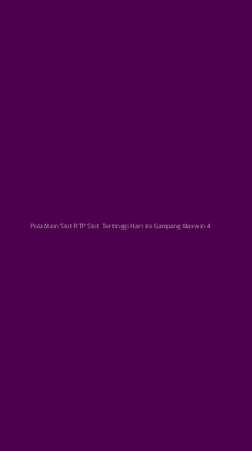 Tampilan Antarmuka Aplikasi Pola Main Slot Rtp Slot Tertinggi Hari Ini Gampang Maxwin - 4