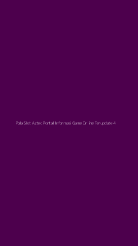 Tampilan Antarmuka Aplikasi Pola Slot Aztec Portal Informasi Game Online Terupdate - 4