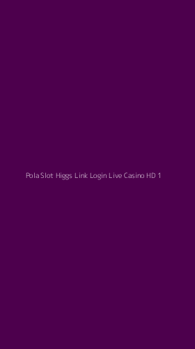Tampilan Antarmuka Aplikasi Pola Slot Higgs Link Login Live Casino Hd - 1