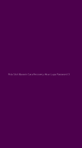 Tampilan Antarmuka Aplikasi Pola Slot Maxwin Cara Recovery Akun Lupa Password - 3