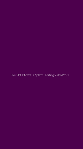 Tampilan Antarmuka Aplikasi Pola Slot Otomatis Aplikasi Editing Video Pro - 1