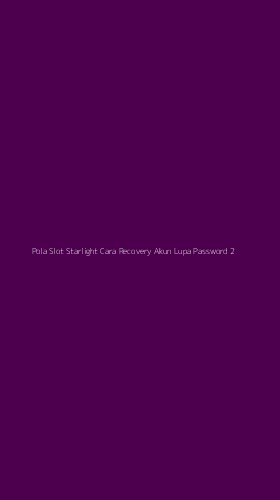 Tampilan Antarmuka Aplikasi Pola Slot Starlight Cara Recovery Akun Lupa Password - 2