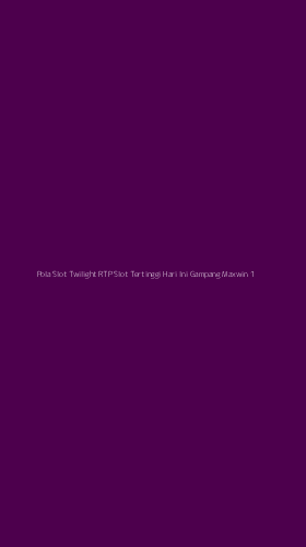 Tampilan Antarmuka Aplikasi Pola Slot Twilight Rtp Slot Tertinggi Hari Ini Gampang Maxwin - 1