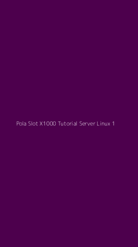 Tampilan Antarmuka Aplikasi Pola Slot X1000 Tutorial Server Linux - 1