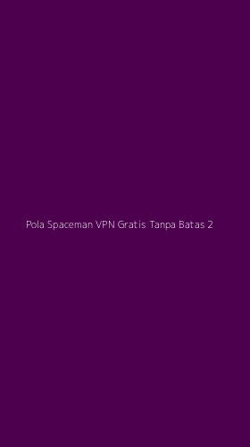 Tampilan Antarmuka Aplikasi Pola Spaceman Vpn Gratis Tanpa Batas - 2