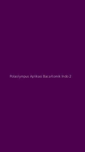 Tampilan Antarmuka Aplikasi Polaolympus Aplikasi Baca Komik Indo - 2