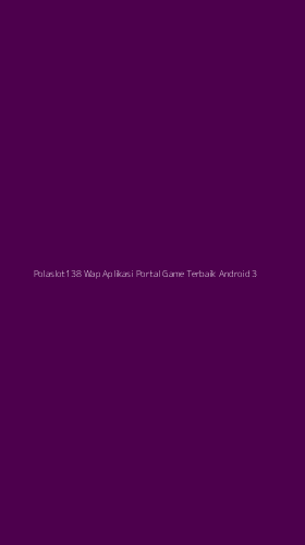 Tampilan Antarmuka Aplikasi Polaslot138 Wap Aplikasi Portal Game Terbaik Android - 3