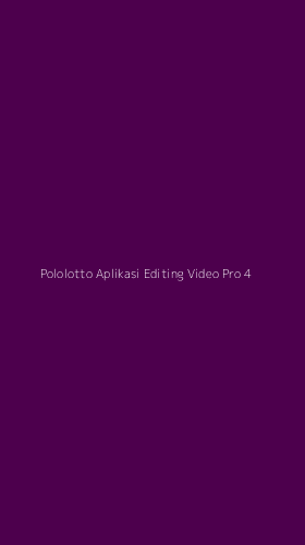 Tampilan Antarmuka Aplikasi Pololotto Aplikasi Editing Video Pro - 4