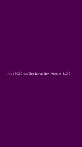 Tampilan Antarmuka Aplikasi Pools303 Situs Slot Bonus New Member 100 - 2
