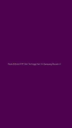 Tampilan Antarmuka Aplikasi Pools303slot Rtp Slot Tertinggi Hari Ini Gampang Maxwin - 2
