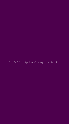 Tampilan Antarmuka Aplikasi Pop 303 Slot Aplikasi Editing Video Pro - 2