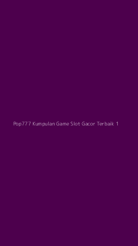 Tampilan Antarmuka Aplikasi Pop777 Kumpulan Game Slot Gacor Terbaik - 1