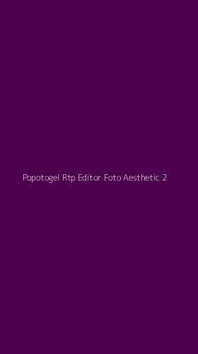 Tampilan Antarmuka Aplikasi Popotogel Rtp Editor Foto Aesthetic - 2