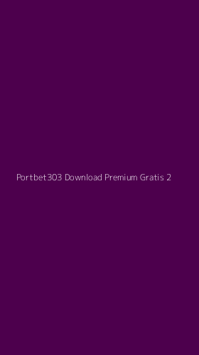 Tampilan Antarmuka Aplikasi Portbet303 Download Premium Gratis - 2