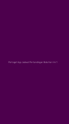 Tampilan Antarmuka Aplikasi Portogel App Jadwal Pertandingan Bola Hari Ini - 1