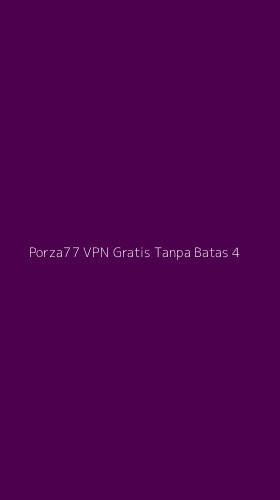 Tampilan Antarmuka Aplikasi Porza77 Vpn Gratis Tanpa Batas - 4
