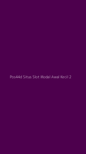 Tampilan Antarmuka Aplikasi Pos44d Situs Slot Modal Awal Kecil - 2