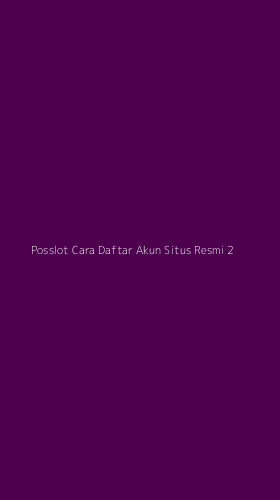 Tampilan Antarmuka Aplikasi Posslot Cara Daftar Akun Situs Resmi - 2