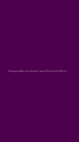 Tampilan Antarmuka Aplikasi Powergaming88 Link Alternatif Game Rpg Android Offline - 2