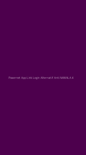 Tampilan Antarmuka Aplikasi Powernet App Link Login Alternatif Anti Nawala - 4