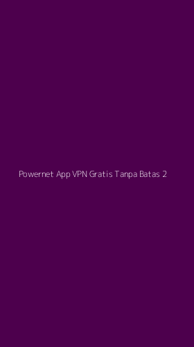 Tampilan Antarmuka Aplikasi Powernet App Vpn Gratis Tanpa Batas - 2