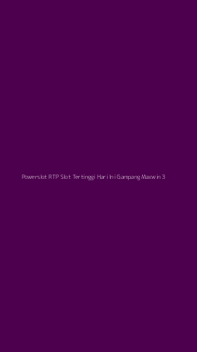 Tampilan Antarmuka Aplikasi Powerslot Rtp Slot Tertinggi Hari Ini Gampang Maxwin - 3