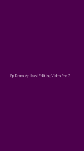 Tampilan Antarmuka Aplikasi Pp Demo Aplikasi Editing Video Pro - 2