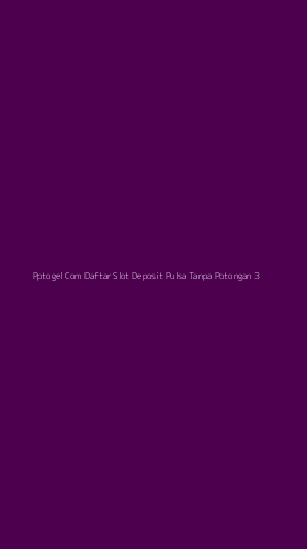 Tampilan Antarmuka Aplikasi Pptogel Com Daftar Slot Deposit Pulsa Tanpa Potongan - 3