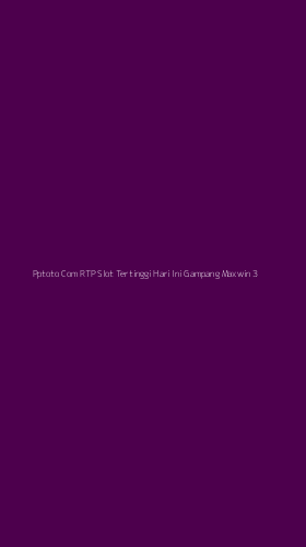 Tampilan Antarmuka Aplikasi Pptoto Com Rtp Slot Tertinggi Hari Ini Gampang Maxwin - 3