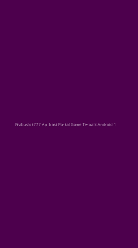 Tampilan Antarmuka Aplikasi Prabuslot777 Aplikasi Portal Game Terbaik Android - 1