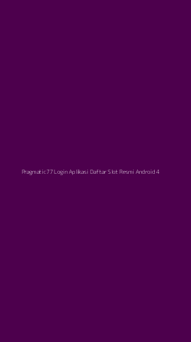 Tampilan Antarmuka Aplikasi Pragmatic77 Login Aplikasi Daftar Slot Resmi Android - 4