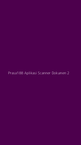 Tampilan Antarmuka Aplikasi Prasa188 Aplikasi Scanner Dokumen - 2