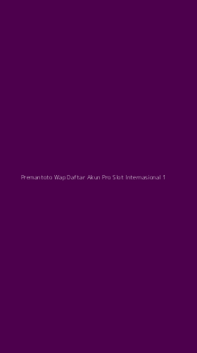 Tampilan Antarmuka Aplikasi Premantoto Wap Daftar Akun Pro Slot Internasional - 1