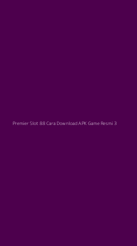 Tampilan Antarmuka Aplikasi Premier Slot 88 Cara Download Apk Game Resmi - 3
