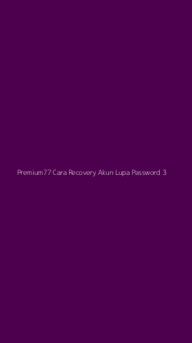 Tampilan Antarmuka Aplikasi Premium77 Cara Recovery Akun Lupa Password - 3