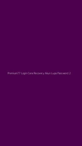 Tampilan Antarmuka Aplikasi Premium77 Login Cara Recovery Akun Lupa Password - 2