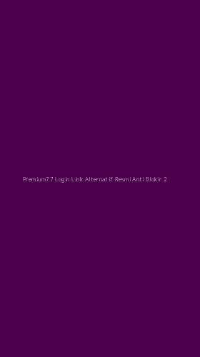Tampilan Antarmuka Aplikasi Premium77 Login Link Alternatif Resmi Anti Blokir - 2