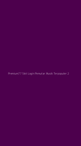 Tampilan Antarmuka Aplikasi Premium77 Slot Login Pemutar Musik Terpopuler - 2