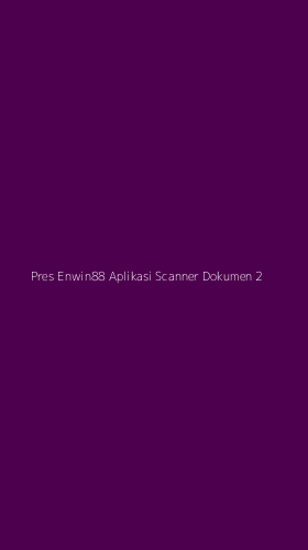 Tampilan Antarmuka Aplikasi Pres Enwin88 Aplikasi Scanner Dokumen - 2