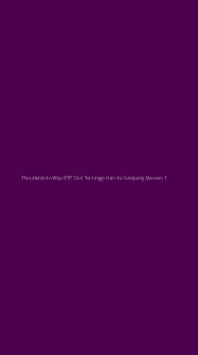 Tampilan Antarmuka Aplikasi Presidentoto Wap Rtp Slot Tertinggi Hari Ini Gampang Maxwin - 1