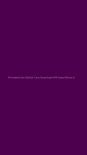 Tampilan Antarmuka Aplikasi Presidenttoto Daftar Cara Download Apk Game Resmi - 4