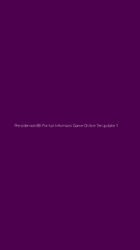 Tampilan Antarmuka Aplikasi Presidenwin88 Portal Informasi Game Online Terupdate - 1