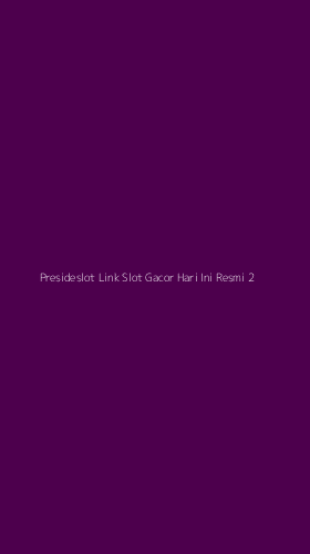 Tampilan Antarmuka Aplikasi Presideslot Link Slot Gacor Hari Ini Resmi - 2