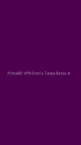 Tampilan Antarmuka Aplikasi Prima66 Vpn Gratis Tanpa Batas - 4