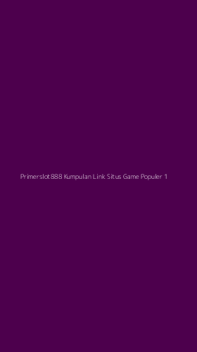 Tampilan Antarmuka Aplikasi Primerslot888 Kumpulan Link Situs Game Populer - 1