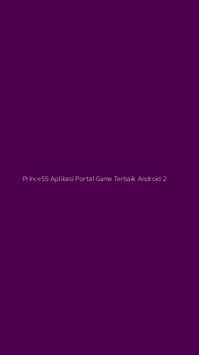 Tampilan Antarmuka Aplikasi Prince55 Aplikasi Portal Game Terbaik Android - 2