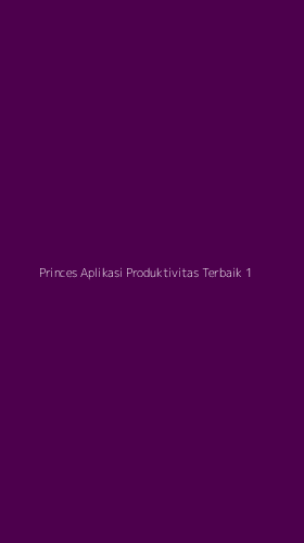Tampilan Antarmuka Aplikasi Princes Aplikasi Produktivitas Terbaik - 1