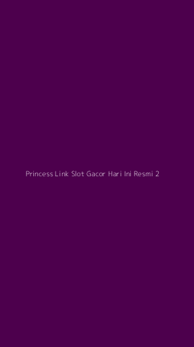 Tampilan Antarmuka Aplikasi Princess Link Slot Gacor Hari Ini Resmi - 2