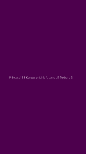 Tampilan Antarmuka Aplikasi Princess138 Kumpulan Link Alternatif Terbaru - 3